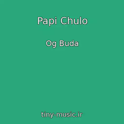 کاور آهنگ Papi Chulo از Og Buda
