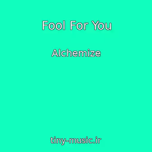 کاور آهنگ Fool For You از Alchemize