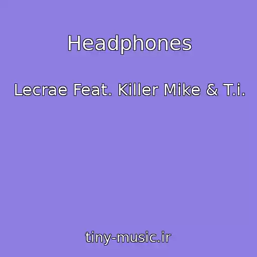 کاور آهنگ Headphones از Lecrae Feat. Killer Mike & T.i.