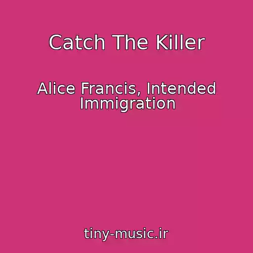 کاور آهنگ Catch The Killer از Alice Francis, Intended Immigration