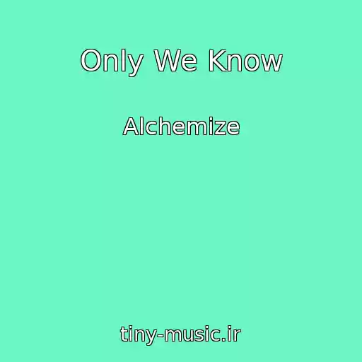 کاور آهنگ Only We Know از Alchemize