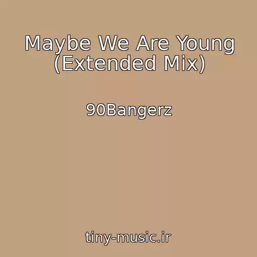 کاور آهنگ Maybe We Are Young (Extended Mix) از 90Bangerz