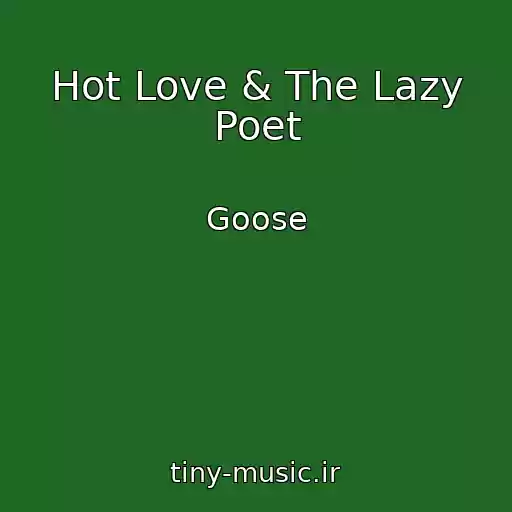 کاور آهنگ Hot Love & The Lazy Poet از Goose