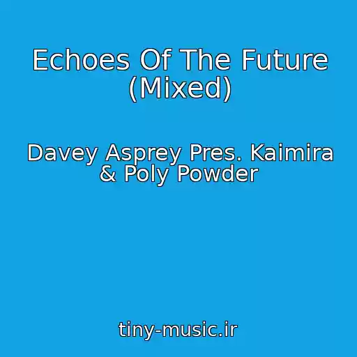 کاور آهنگ Echoes Of The Future (Mixed) از Davey Asprey Pres. Kaimira & Poly Powder