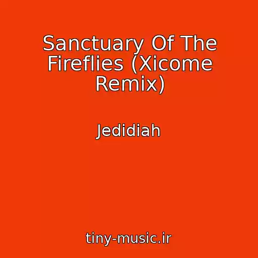 کاور آهنگ Sanctuary Of The Fireflies (Xicome Remix) از Jedidiah