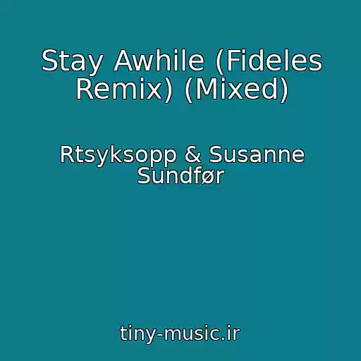 کاور آهنگ Stay Awhile (Fideles Remix) (Mixed) از Rtsyksopp & Susanne Sundfør