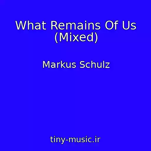 کاور آهنگ What Remains Of Us (Mixed) از Markus Schulz