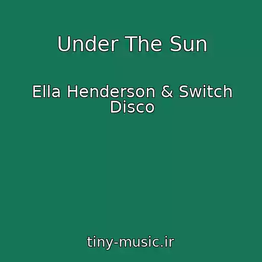کاور آهنگ Under The Sun از Ella Henderson & Switch Disco