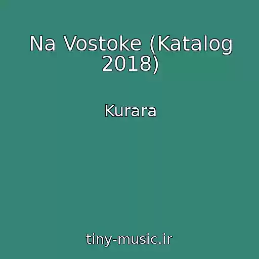 کاور آهنگ Na Vostoke (Katalog 2018) از Kurara