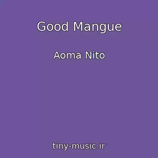 کاور آهنگ Good Mangue از Aoma Nito