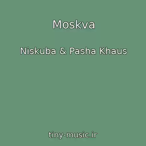 کاور آهنگ Moskva از Niskuba & Pasha Khaus