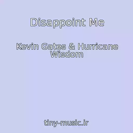 کاور آهنگ Disappoint Me از Kevin Gates & Hurricane Wisdom