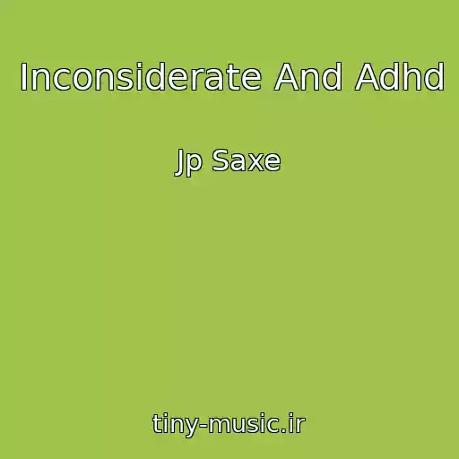 کاور آهنگ Inconsiderate And Adhd از Jp Saxe