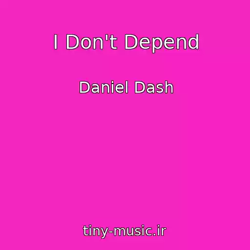 کاور آهنگ I Don't Depend از Daniel Dash
