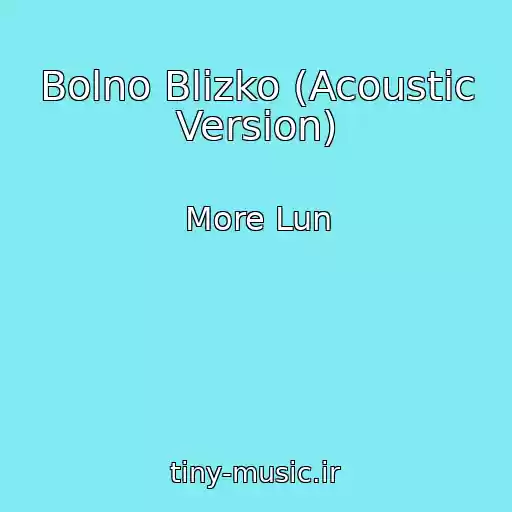 کاور آهنگ Bolno Blizko (Acoustic Version) از More Lun