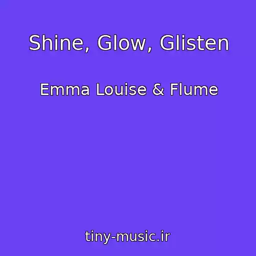 کاور آهنگ Shine, Glow, Glisten از Emma Louise & Flume