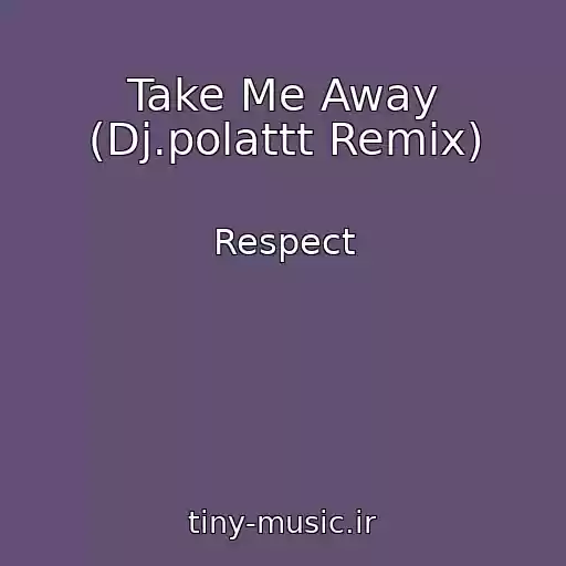 کاور آهنگ Take Me Away (Dj.polattt Remix) از Respect