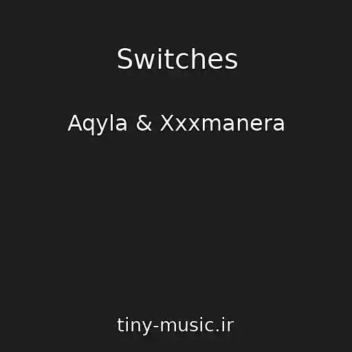 کاور آهنگ Switches از Aqyla & Xxxmanera