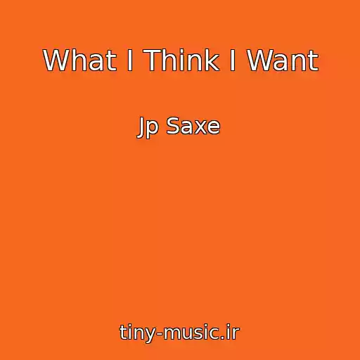 کاور آهنگ What I Think I Want از Jp Saxe