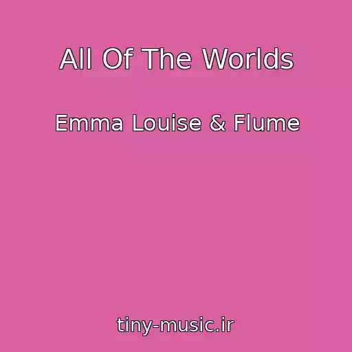 کاور آهنگ All Of The Worlds از Emma Louise & Flume