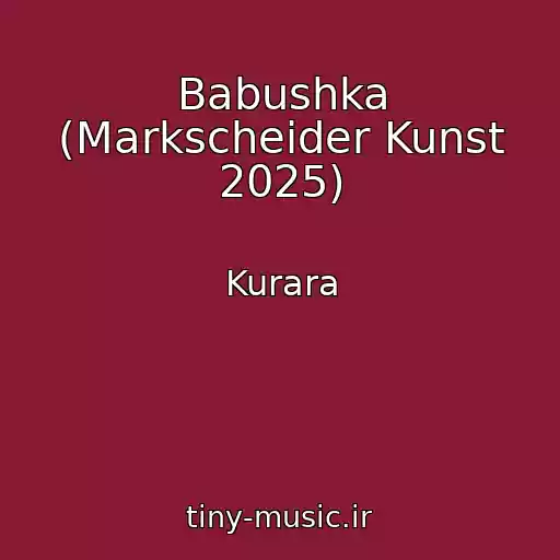 کاور آهنگ Babushka (Markscheider Kunst 2025) از Kurara