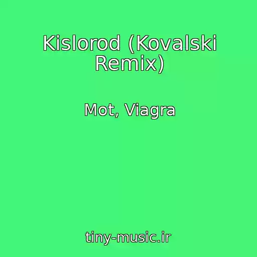 کاور آهنگ Kislorod (Kovalski Remix) از Mot, Viagra