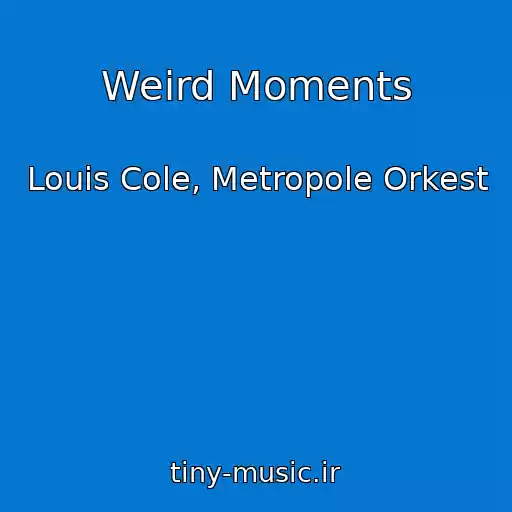 کاور آهنگ Weird Moments از Louis Cole, Metropole Orkest