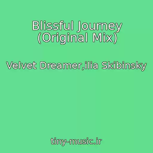 کاور آهنگ Blissful Journey (Original Mix) از Velvet Dreamer,ilia Skibinsky