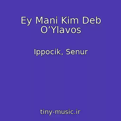 کاور آهنگ Ey Mani Kim Deb O’Ylavos از Ippocik, Senur