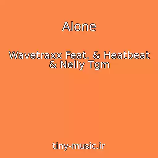 کاور آهنگ Alone از Wavetraxx Feat. & Heatbeat & Nelly Tgm