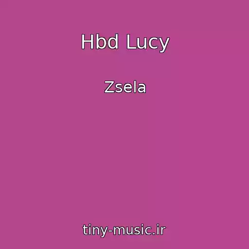 کاور آهنگ Hbd Lucy از Zsela