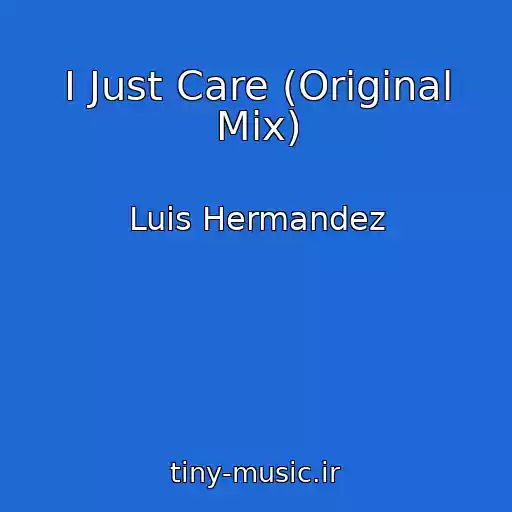 کاور آهنگ I Just Care (Original Mix) از Luis Hermandez