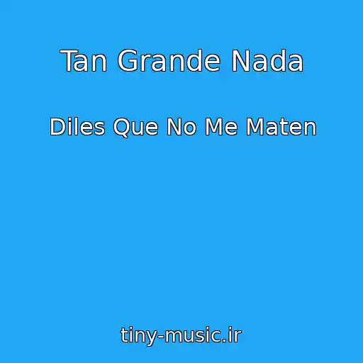کاور آهنگ Tan Grande Nada از Diles Que No Me Maten