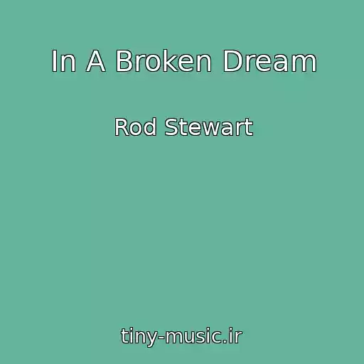 کاور آهنگ In A Broken Dream از Rod Stewart