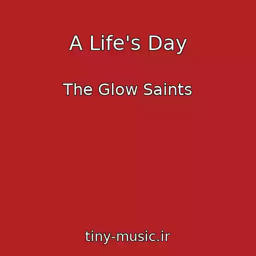کاور آهنگ A Life's Day از The Glow Saints