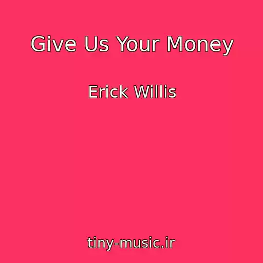 کاور آهنگ Give Us Your Money از Erick Willis