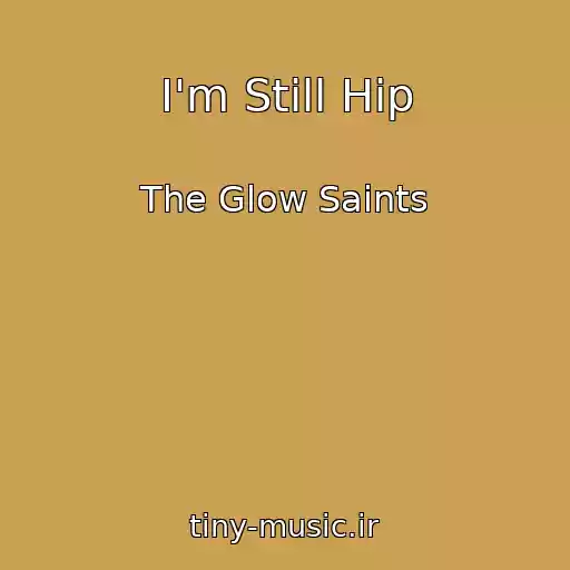کاور آهنگ I'm Still Hip از The Glow Saints