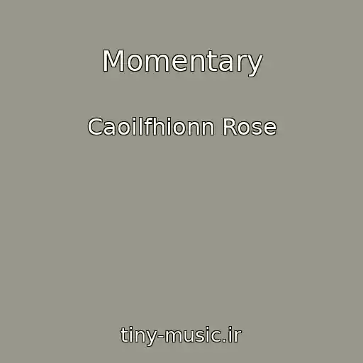 کاور آهنگ Momentary از Caoilfhionn Rose