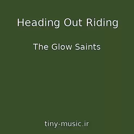 کاور آهنگ Heading Out Riding از The Glow Saints
