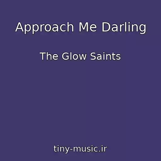 کاور آهنگ Approach Me Darling از The Glow Saints