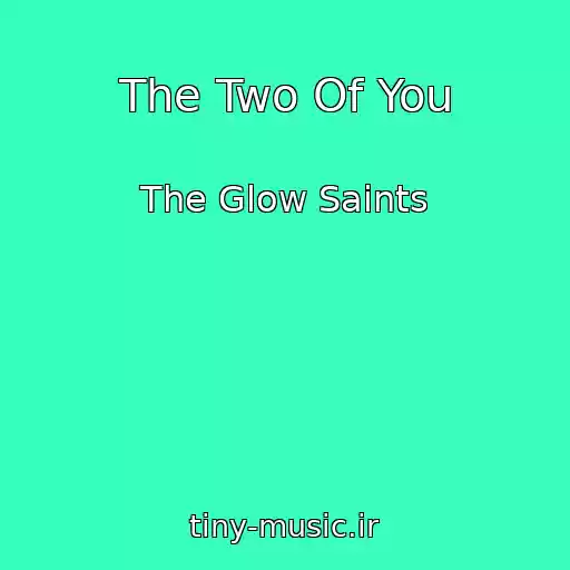کاور آهنگ The Two Of You از The Glow Saints