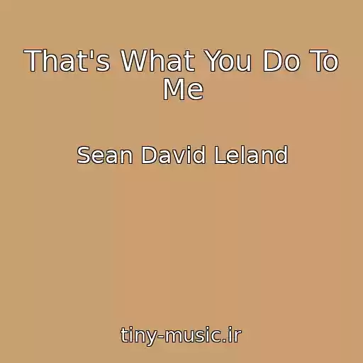 کاور آهنگ That's What You Do To Me از Sean David Leland