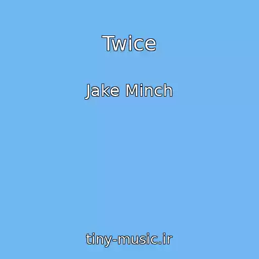 کاور آهنگ Twice از Jake Minch
