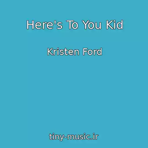 کاور آهنگ Here's To You Kid از Kristen Ford