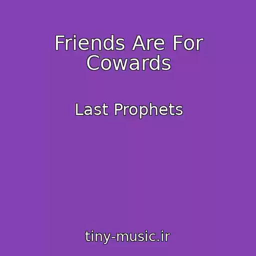 کاور آهنگ Friends Are For Cowards از Last Prophets