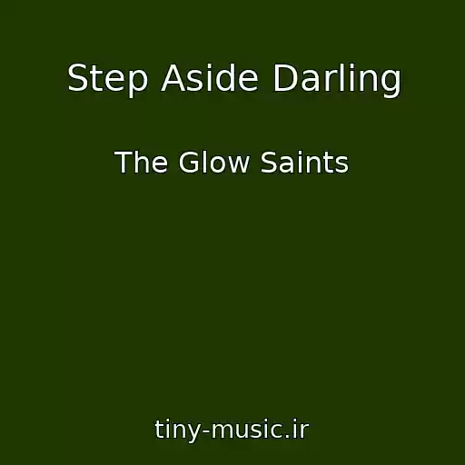 کاور آهنگ Step Aside Darling از The Glow Saints