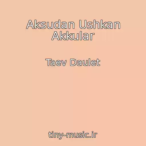 کاور آهنگ Aksudan Ushkan Akkular از Taev Daulet