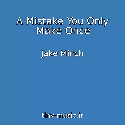 کاور آهنگ A Mistake You Only Make Once از Jake Minch