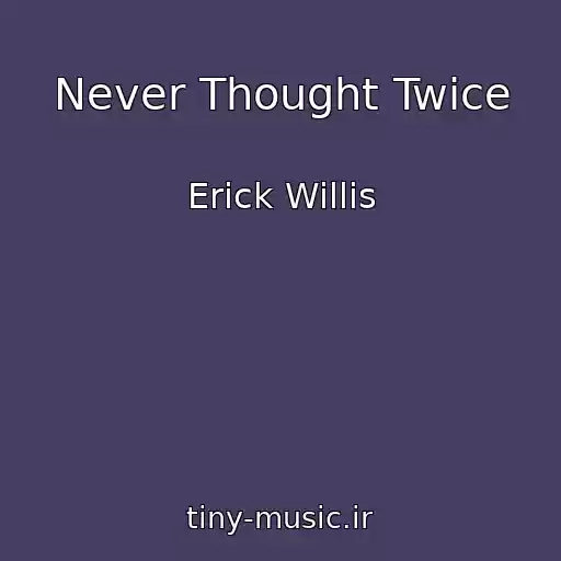 کاور آهنگ Never Thought Twice از Erick Willis