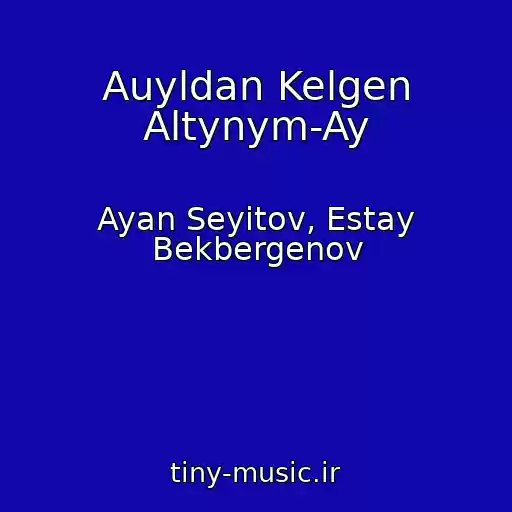 کاور آهنگ Auyldan Kelgen Altynym-Ay از Ayan Seyitov, Estay Bekbergenov
